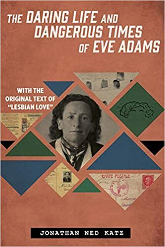 The Daring Life and Dangerous Times of Eve Adams. With the original text of 'Lesbian Love' by Jonathan Ned Katz